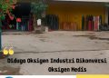 DidugaUbah Oksigen Industri Jadi Oksigen Medis