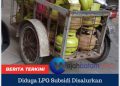 Ali Pemilik Pangkalan LPG 3 Kilo, Diduga Menyalurkan LPG subsidi Kepada Tengkulak.