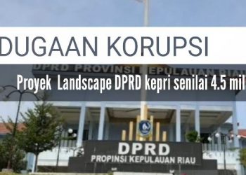 Dugaan Korupsi Proyek Landscape DPRD Kepri Senilai 4.5 Miliar