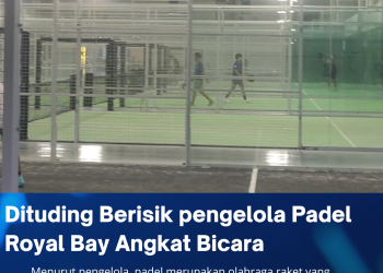 Diduga Sarat Kepentingan bisnis, Padel Royal Bay Dituding Berisik