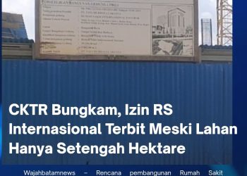 CKTR Bungkam, Izin RS Internasional Terbit Meski Lahan Hanya Setengah Hektare